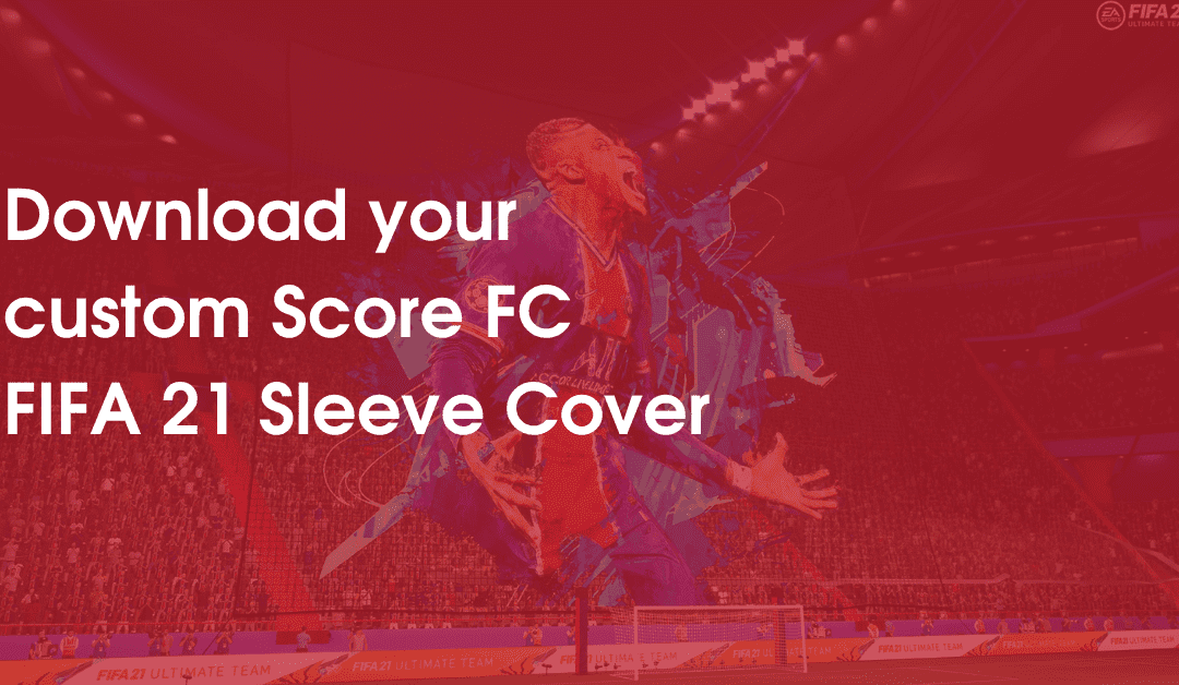 Download Your Custom Score FC FIFA 21 Sleeve Cover